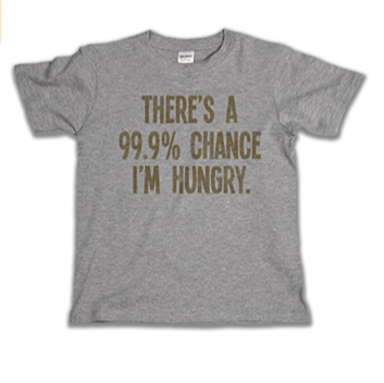 Picture of Tshirt with caption 'There's a 99.9% chance I'm hungry'