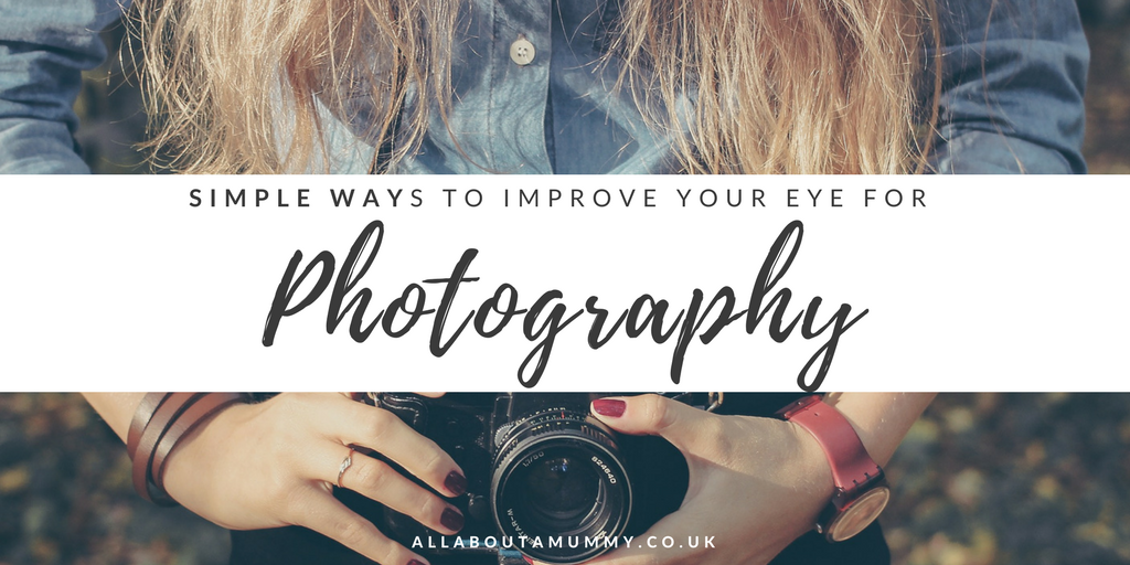 Simple ways to improve your eye for photography picture