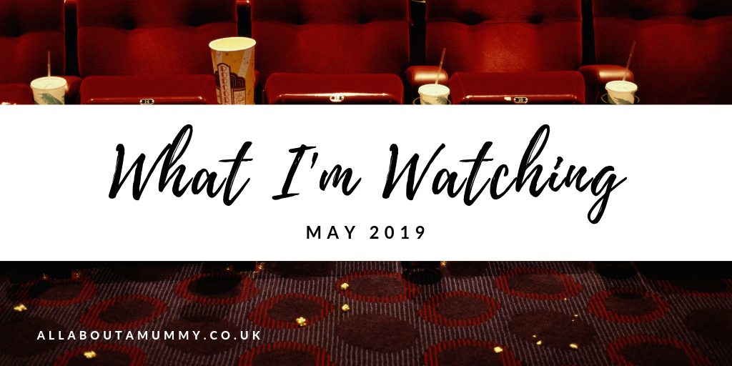 What I'm Watching... May 2019 blog post title